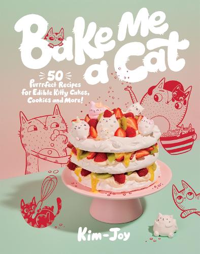 Bake Me a Cat: 50 Purrfect Recipes for Edible Kitty Cakes, Cookies and More! (Hardback)