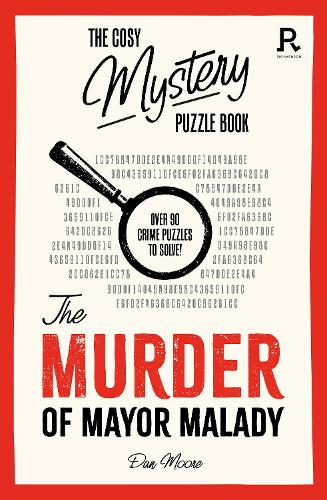 The Cosy Mystery Puzzle Book - The Murder of Mayor Malady: Over 90 crime puzzles to solve! (Paperback)