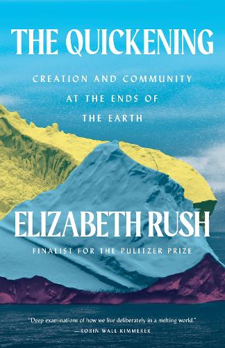 The Quickening: Creation and Community at the Ends of the Earth (Hardback)