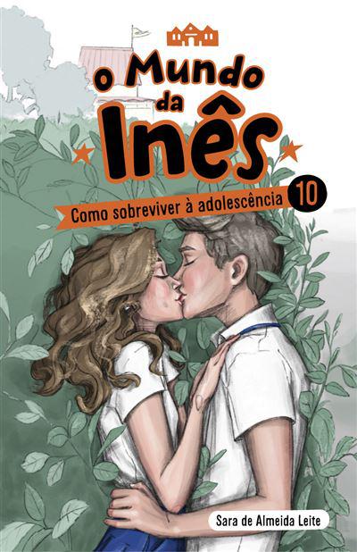O Mundo da Inês - Como Sobreviver à Adolescênciade Sara de Almeida Leite Livro 10