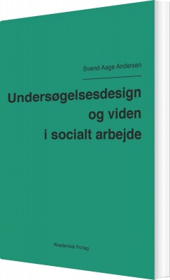 Undersøgelsesdesign Og Viden I Socialt Arbejde - Svend Aage Andersen - Bog
