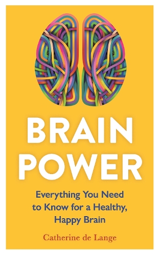 Brain Power: Everything You Need to Know for a Healthy, Happy Brain (Paperback)