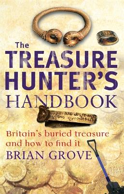 The Treasure Hunter's Handbook: Britain's buried treasure - and how to find it (Paperback)
