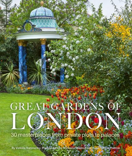 Great Gardens of London: 30 Masterpieces from Private Plots to Palaces (Hardback)