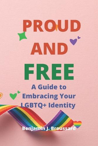 Proud and Free: A Guide to Embracing Your LGBTQ+ Identity (Paperback)