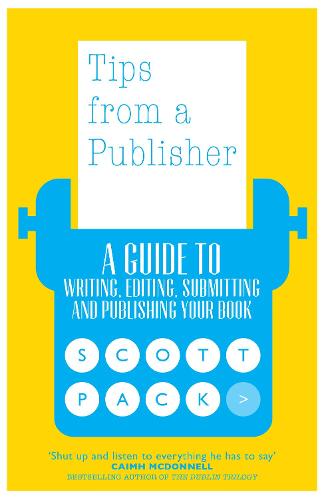 Tips from a Publisher: A Guide to Writing, Editing, Submitting and Publishing Your Book (Paperback)