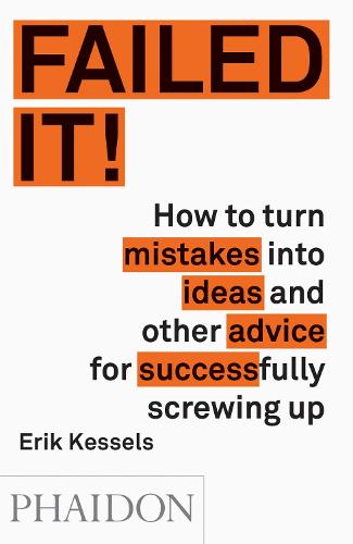 Failed it!: How to turn mistakes into ideas and other advice for successfully screwing up (Paperback)