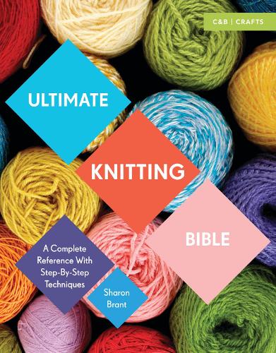 Ultimate Knitting Bible: A Complete Reference with Step-by-Step Techniques - Ultimate Guides (Paperback)