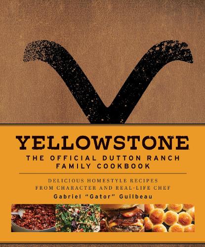 Yellowstone: The Official Dutton Ranch Family Cookbook (Hardback)