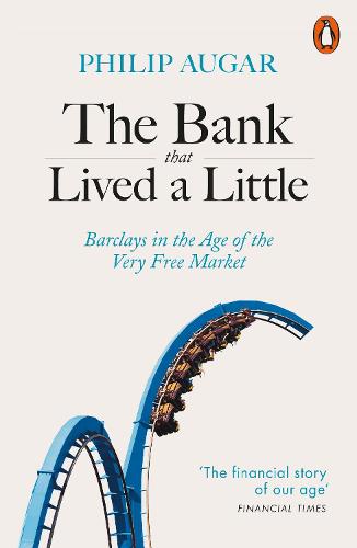 The Bank That Lived a Little: Barclays in the Age of the Very Free Market (Paperback)