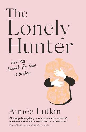 The Lonely Hunter: how our search for love is broken (Paperback)