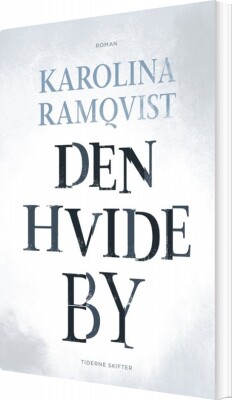 Den Hvide By - Karolina Ramqvist - Bog