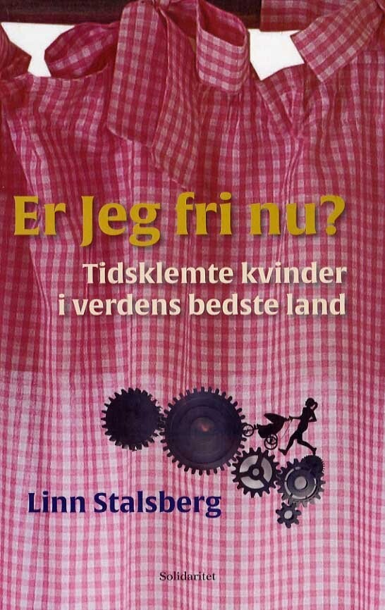 Er Jeg Fri Nu? Tidsklemte Kvinder I Verdens Bedste Land - Linn Stalsberg - Bog