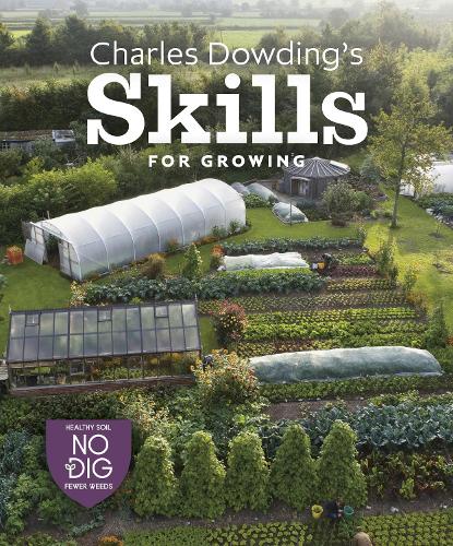 Charles Dowding's Skills For Growing: Sowing, Spacing, Planting, Picking, Watering and More (Hardback)