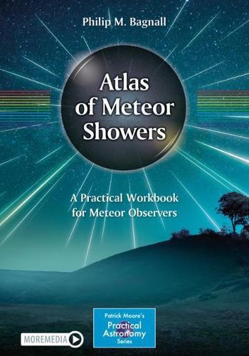 Atlas of Meteor Showers: A Practical Workbook for Meteor Observers - The Patrick Moore Practical Astronomy Series (Paperback)