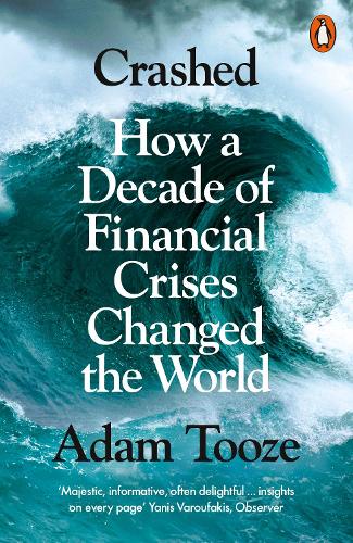 Crashed: How a Decade of Financial Crises Changed the World (Paperback)