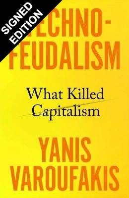 Technofeudalism: What Killed Capitalism: Signed Edition (Hardback)