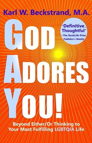 God Adores You: Beyond Either/Or Thinking to Your Most Fulfilling LGBTQIA Life (Paperback)