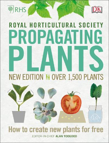 RHS Propagating Plants: How to Create New Plants For Free (Hardback)