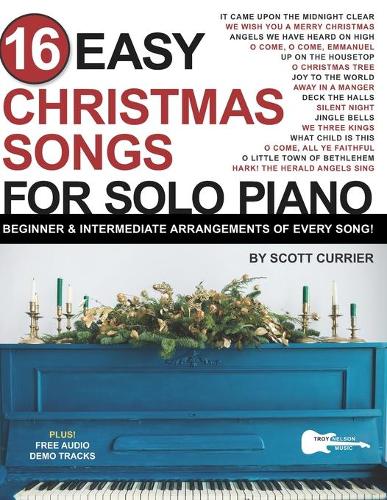 16 Easy Christmas Songs for Solo Piano: Beginner & Intermediate Arrangements of Every Song - 16 Easy Piano Songs Sheet Music (Paperback)