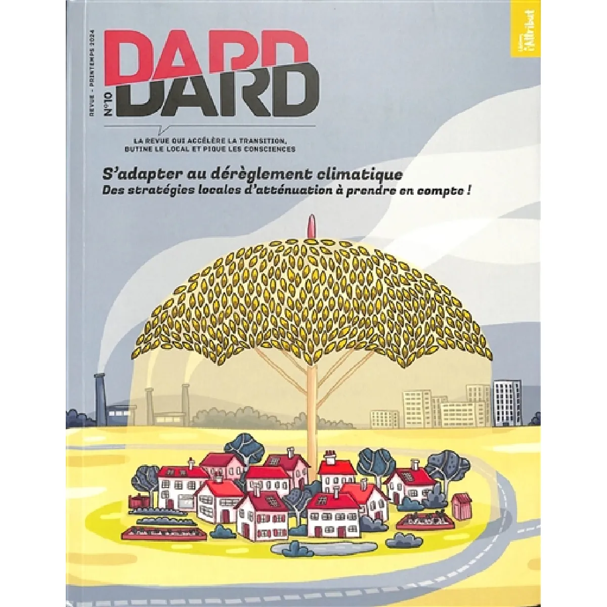 Dard/Dard : la revue qui accélère la transition, butine le local et pique les consciences, n° 10. S'adapter au dérèglement climatique : des stratégies locales d'atténuation à prendre en compte ! · Occasion