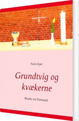 Grundtvig Og Kvækerne - Niels Kjær - Bog