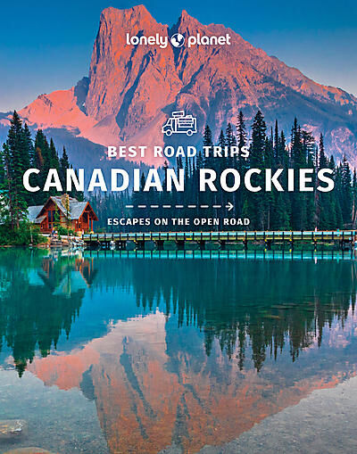 LONELY PLANET - CANADIAN ROCKIES BEST ROAD TRIPS