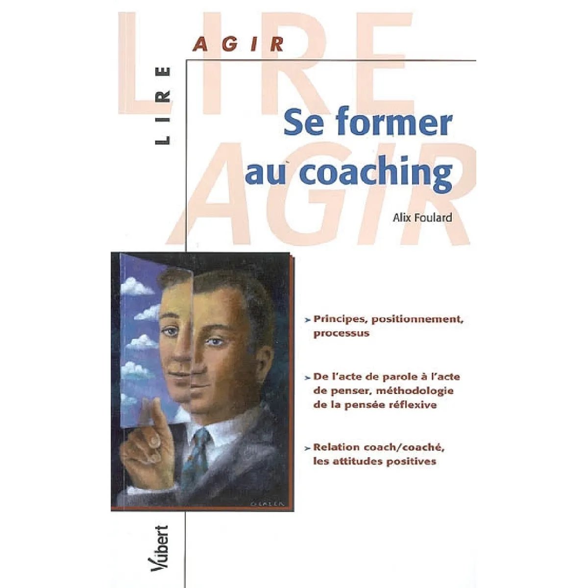Se former au coaching : principes, positionnement, processus, de l'acte de parole à l'acte de penser, méthodologie de la pensée réflexive, relation coach-caoché, les attitudes positives · Occasion