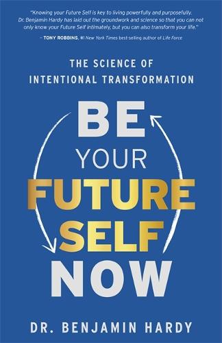 Be Your Future Self Now: The Science of Intentional Transformation (Paperback)
