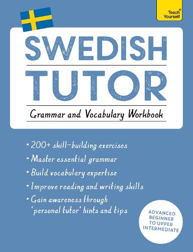 Swedish Tutor: Grammar and Vocabulary Workbook (Learn Swedish with Teach Yourself): Advanced beginner to upper intermediate course (Paperback)