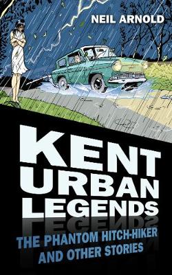 Kent Urban Legends: The Phantom Hitch-hiker and Other Stories (Paperback)