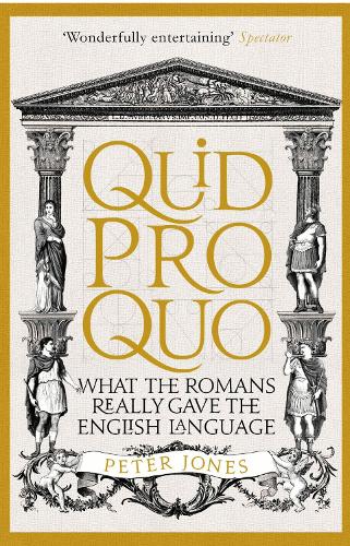 Quid Pro Quo: What the Romans Really Gave the English Language - Classic Civilisations (Paperback)