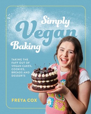 Simply Vegan Baking: Taking the faff out of vegan cakes, cookies, breads and desserts (Hardback)
