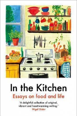 In The Kitchen: Essays on food and life (Paperback)
