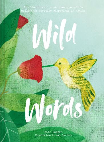 Wild Words: How language engages with nature: A collection of international words that describe a natural phenomenon (Hardback)