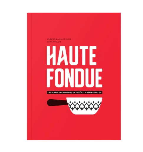 Buch Haute Fondue - Die Kunst des Fondues in 52 köstlichen Rezepten