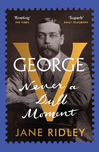 George V: Never a Dull Moment (Paperback)