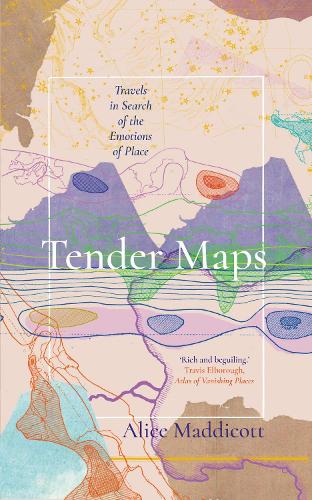 Tender Maps: Travels in Search of the Emotions of Place (Hardback)