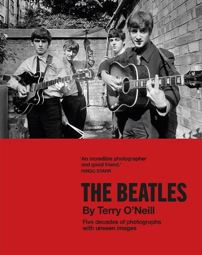 The Beatles by Terry O'Neill: Five decades of photographs, with unseen images (Hardback)