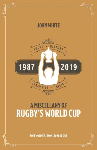 A Miscellany of Rugby's World Cup: Facts, History, Statistics and Trivia 1987-2019 (Paperback)