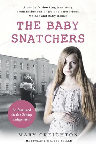 The Baby Snatchers: A mother's shocking true story from inside one of Ireland's notorious Mother and Baby Homes (Paperback)