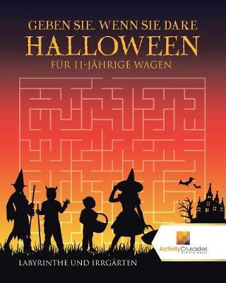 Geben Sie, Wenn Sie Dare Halloween Edition Für 11-Jhrige Wagen: Labyrinthe Und Irrgrten (Paperback)