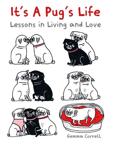 It's a Pug's Life: Lessons in Living and Love (Hardback)