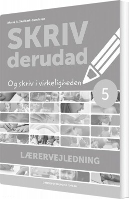 Skriv Derudad - Lærervejledning 5. Klasse - Maria A. Skelbæk-Bundesen - Bog