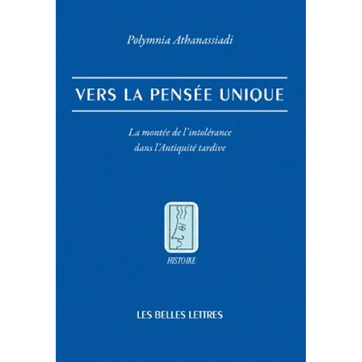 Vers la pensée unique : la montée de l'intolérance dans l'Antiquité tardive · Occasion