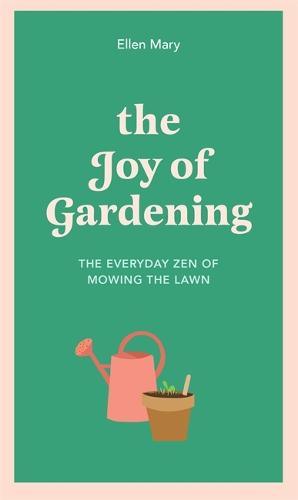 The Joy of Gardening: The Everyday Zen of Mowing the Lawn (Hardback)