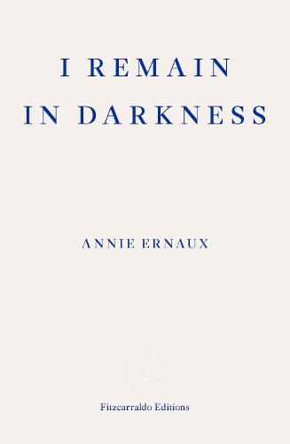 I Remain in Darkness - WINNER OF THE 2022 NOBEL PRIZE IN LITERATURE (Paperback)