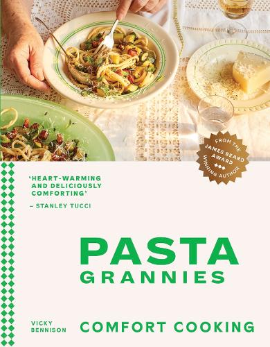 Pasta Grannies: Comfort Cooking: Traditional Family Recipes From Italy's Best Home Cooks (Hardback)