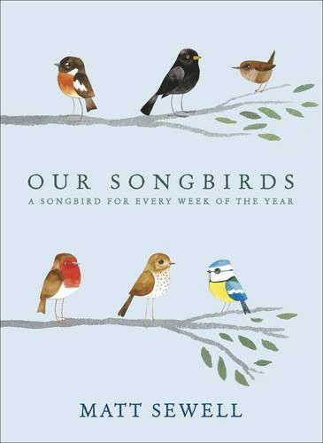 Our Songbirds: A songbird for every week of the year (Hardback)
