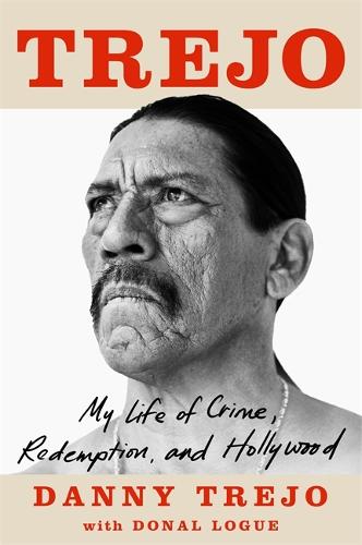 Trejo: My Life of Crime, Redemption and Hollywood (Paperback)